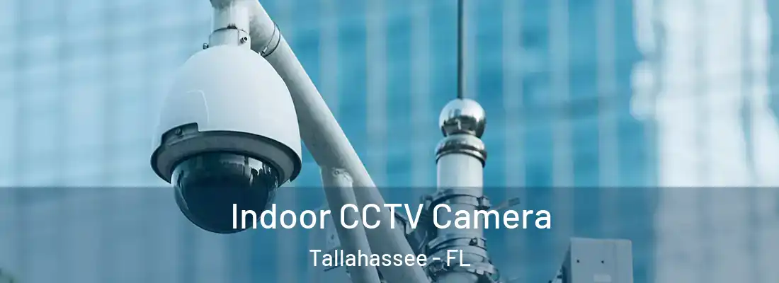 Indoor CCTV Camera Tallahassee - FL